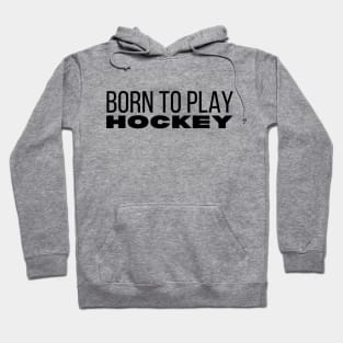 Born To Play Hockey Hoodie